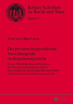 Der privatrechtsgestaltende Verwaltungsakt im Regulierungsrecht - Brenner, Vincent