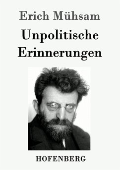 Unpolitische Erinnerungen - Mühsam, Erich