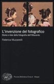 L' invenzione del fotografico. Storia e idee della fotografia dell'Ottocento L' invenzione del fotografico. Storia e idee della fotografia dell'Ottocento
