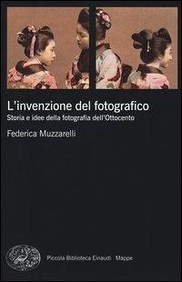 Cover L' invenzione del fotografico. Storia e idee della fotografia dell'Ottocento