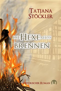 Die Hexe muss brennen (eBook, ePUB) - Stöckler, Tatjana