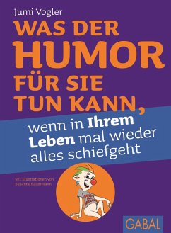 Was der Humor für Sie tun kann, wenn in Ihrem Leben mal wieder alles schiefgeht (eBook, ePUB) - Vogler, Jumi