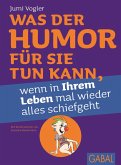 Was der Humor für Sie tun kann, wenn in Ihrem Leben mal wieder alles schiefgeht (eBook, PDF)