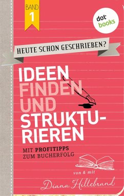 Ideen finden und strukturieren / HEUTE SCHON GESCHRIEBEN? Bd.1 (eBook, ePUB) - Hillebrand, Diana