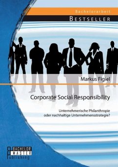 Corporate Social Responsibility: Unternehmerische Philanthropie oder nachhaltige Unternehmensstrategie? - Figiel, Markus