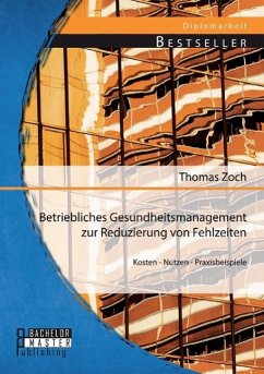 Betriebliches Gesundheitsmanagement zur Reduzierung von Fehlzeiten: Kosten - Nutzen - Praxisbeispiele - Zoch, Thomas