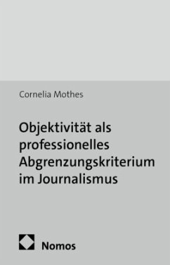 Objektivität als professionelles Abgrenzungskriterium im Journalismus - Mothes, Cornelia