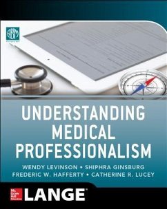 Understanding Medical Professionalism - American Board of Internal Medicine Foundation; Levinson, Wendy; Ginsburg, Shiphra; Hafferty, Fred; Lucey, Catherine R