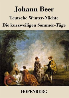 Teutsche Winter-Nächte / Die kurzweiligen Sommer-Täge - Johann Beer