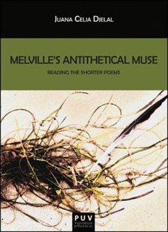 Melville's antithetical muse : reading the shorter poems - Djelal, Juana Celia