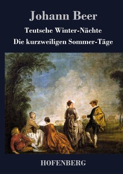 Teutsche Winter-Nächte / Die kurzweiligen Sommer-Täge - Johann Beer