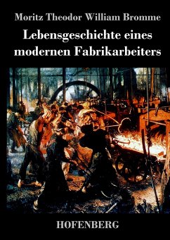 Lebensgeschichte eines modernen Fabrikarbeiters - Moritz Theodor William Bromme