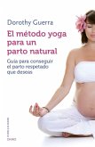 El método yoga para un parto natural : guía para conseguir el parto respetado que deseas