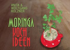Moringa-Kochideen - Holzner, Wolfgang;Holzner, Anita