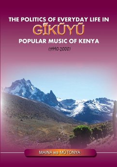 The Politics of Everyday Life in Gikuyu Popular Musice of Kenya 1990-2000 - Wa Mutonya, Maina