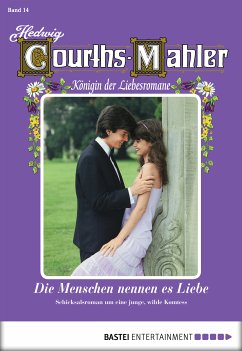 Die Menschen nennen es Liebe / Hedwig Courths-Mahler Bd.14 (eBook, ePUB) - Courths-Mahler, Hedwig