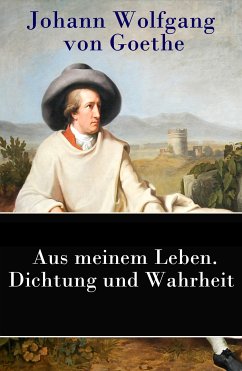 Aus meinem Leben. Dichtung und Wahrheit (eBook, ePUB) - von Goethe, Johann Wolfgang