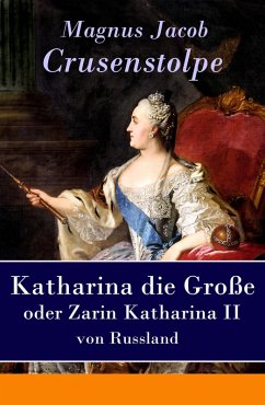 Katharina die Große - oder Zarin Katharina II von Russland (eBook, ePUB) - Crusenstolpe, Magnus Jacob