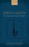 John Calvin as Sixteenth-Century Prophet (eBook, PDF)