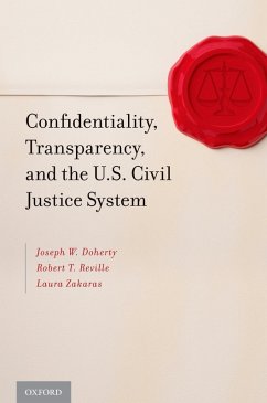 Confidentiality, Transparency, and the U.S. Civil Justice System (eBook, PDF) - Doherty, Joseph W.; Reville, Robert T.; Zakaras, Laura