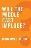 Will the Middle East Implode? (eBook, ePUB)