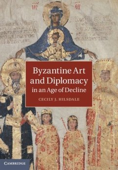 Byzantine Art and Diplomacy in an Age of Decline (eBook, PDF) - Hilsdale, Cecily J.