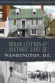 Urban Legends & Historic Lore of Washington, D.C. (eBook, ePUB)