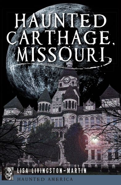 Haunted Carthage, Missouri (eBook, ePUB) Haunted Carthage, Missouri (eBook, ePUB)