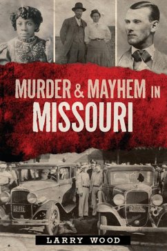 Murder & Mayhem in Missouri (eBook, ePUB) - Wood, Larry