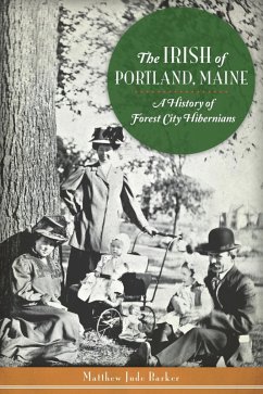 Irish of Portland, Maine: A History of Forest City Hibernians (eBook, ePUB) - Barker, Matthew Jude