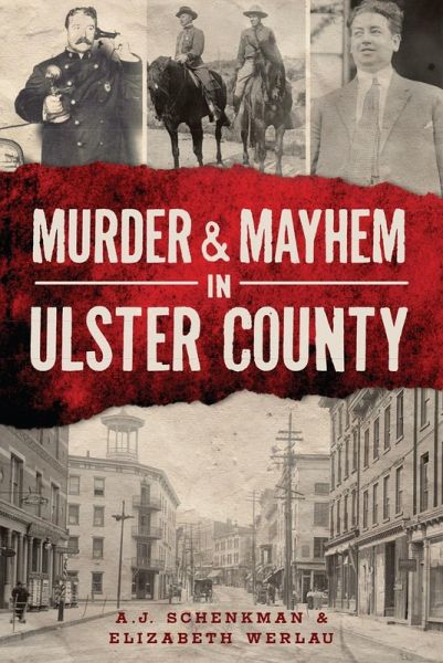 Murder & Mayhem in Ulster County (eBook, ePUB) Murder & Mayhem in Ulster County (eBook, ePUB)