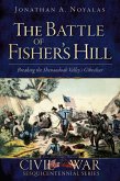 Battle of Fisher's Hill: Breaking the Shenandoah Valley's Gibraltar (eBook, ePUB) Battle of Fisher's Hill: Breaking the Shenandoah Valley's Gibraltar (eBook, ePUB)