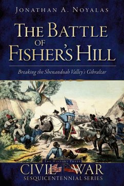 Battle of Fisher's Hill: Breaking the Shenandoah Valley's Gibraltar (eBook, ePUB) - Noyalas, Jonathan A.