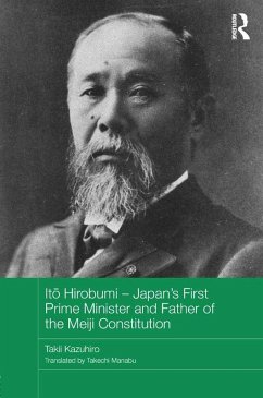 Ito Hirobumi - Japan's First Prime Minister and Father of the Meiji Constitution (eBook, PDF) - Kazuhiro, Takii