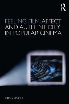 Feeling Film: Affect and Authenticity in Popular Cinema (eBook, ePUB) - Singh, Greg