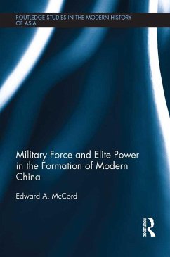 Military Force and Elite Power in the Formation of Modern China (eBook, PDF) - McCord, Edward A.