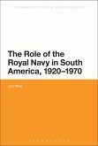 The Role of the Royal Navy in South America, 1920-1970 (eBook, PDF)
