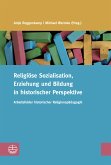 Religiöse Sozialisation, Erziehung und Bildung in historischer Perspektive (eBook, PDF)