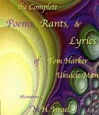 Complete Poems, Rants, & Lyrics of Tom Harker, "e;Ukulele Man"e; (eBook, ePUB) Complete Poems, Rants, & Lyrics of Tom Harker, "e;Ukulele Man"e; (eBook, ePUB)