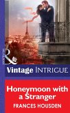 Honeymoon With A Stranger (Mills & Boon Intrigue) (International Affairs, Book 2) (eBook, ePUB)