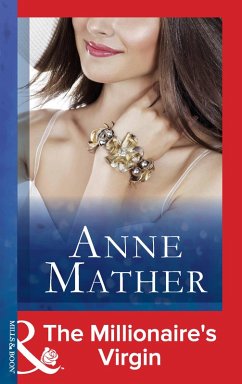 The Millionaire's Virgin (The Anne Mather Collection) (Mills & Boon Modern) (eBook, ePUB) - Mather, Anne