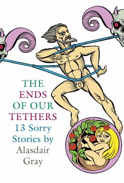 The Ends Of Our Tethers: Thirteen Sorry Stories (eBook, ePUB) - Gray, Alasdair