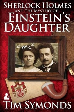 Sherlock Holmes and The Mystery Of Einstein's Daughter (eBook, ePUB) - Symonds, Tim