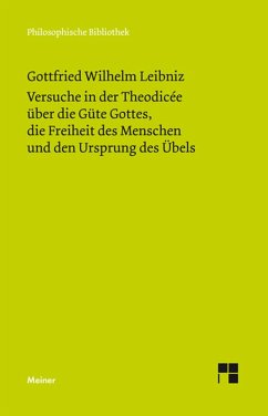 Versuche in der Theodicée über die Güte Gottes, die Freiheit des Menschen und den Ursprung des Übels (eBook, PDF) - Leibniz, Gottfried Wilhelm