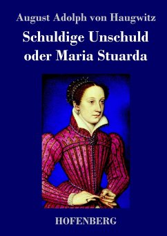 Schuldige Unschuld oder Maria Stuarda - August Adolph von Haugwitz