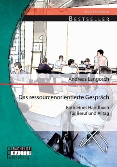 Das ressourcenorientierte Gespräch: Ein kleines Handbuch für Beruf und Alltag - Langosch, Andreas