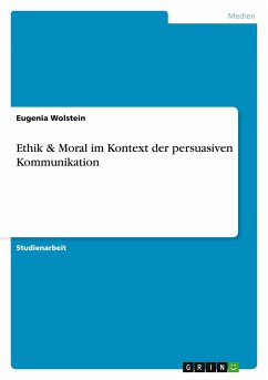 Ethik und Moral in der Werbung. Im Kontext der persuasiven Kommunikation - Wolstein, Eugenia