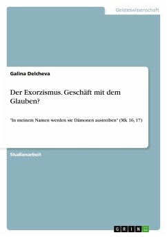 Der Exorzismus. Geschäft mit dem Glauben? - Delcheva, Galina