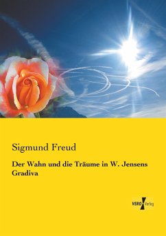 Der Wahn und die Träume in W. Jensens Gradiva - Freud, Sigmund