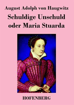 Schuldige Unschuld oder Maria Stuarda - August Adolph von Haugwitz